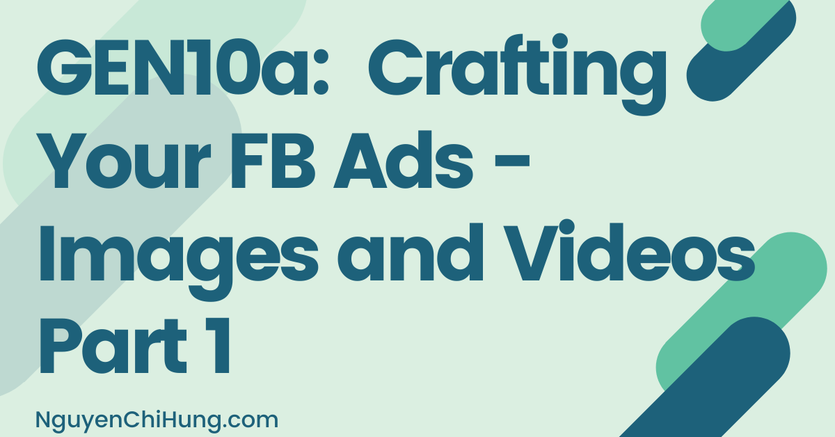 GEN10a: Crafting Your FB Ads – Images and Videos Part 1
