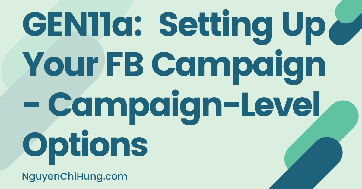 GEN11a: Setting Up Your FB Campaign – Campaign-Level Options