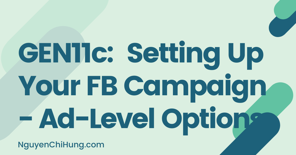GEN11c: Setting Up Your FB Campaign – Ad-Level Options