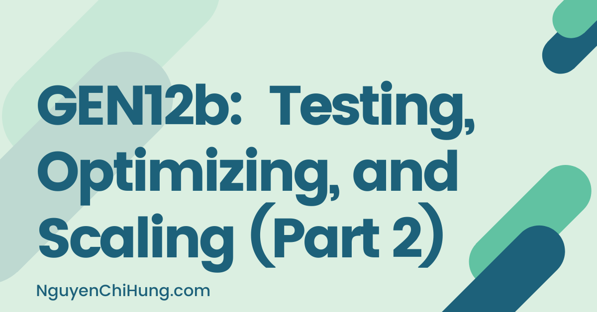 GEN12b: Testing, Optimizing, and Scaling (Part 2)